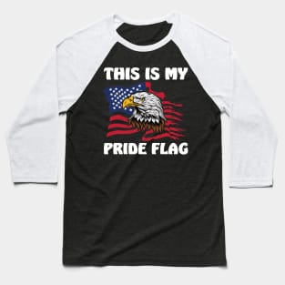 This Is My Pride Flag USA American Patriotic 4th of July Baseball T-Shirt